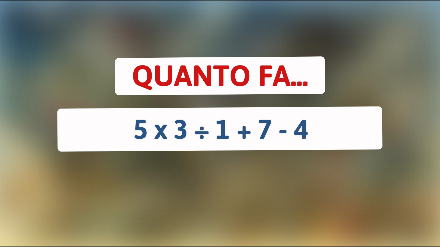 "Solo i veri geni riescono a risolvere questo semplice calcolo! Scopri se sei tra loro""